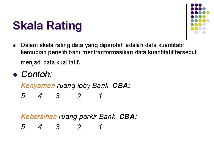 Skala Rating l Dalam skala rating data yang diperoleh adalah data kuantitatif kemudian peneliti