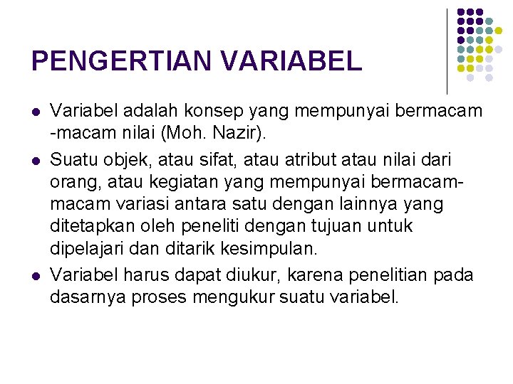PENGERTIAN VARIABEL l l l Variabel adalah konsep yang mempunyai bermacam -macam nilai (Moh.