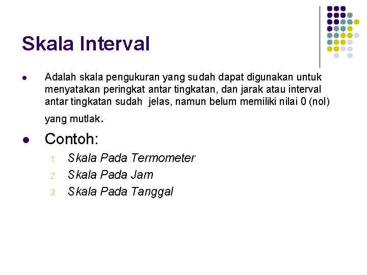 Skala Interval l Adalah skala pengukuran yang sudah dapat digunakan untuk menyatakan peringkat antar