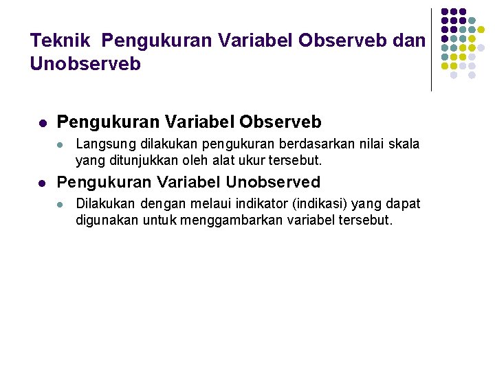 Teknik Pengukuran Variabel Observeb dan Unobserveb l Pengukuran Variabel Observeb l l Langsung dilakukan