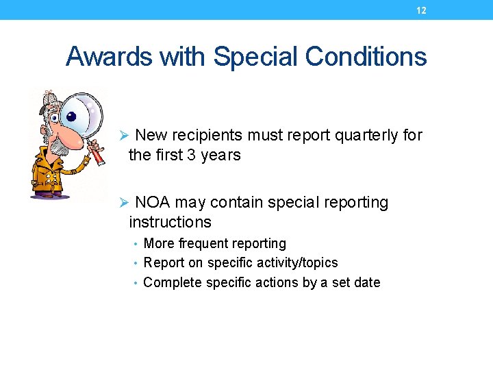 12 Awards with Special Conditions Ø New recipients must report quarterly for the first