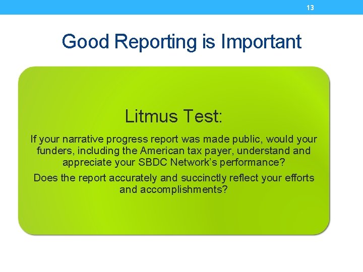 13 Good Reporting is Important Litmus Test: If your narrative progress report was made