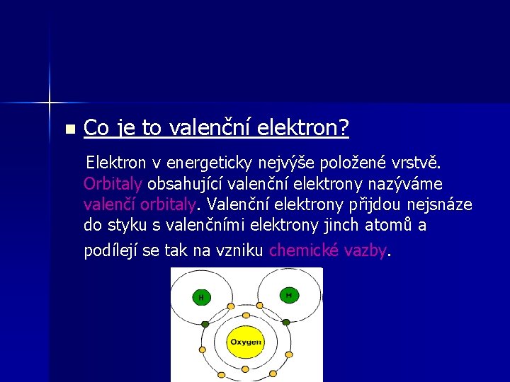 Co je to valenční elektron? Elektron v energeticky nejvýše položené vrstvě. n Orbitaly obsahující