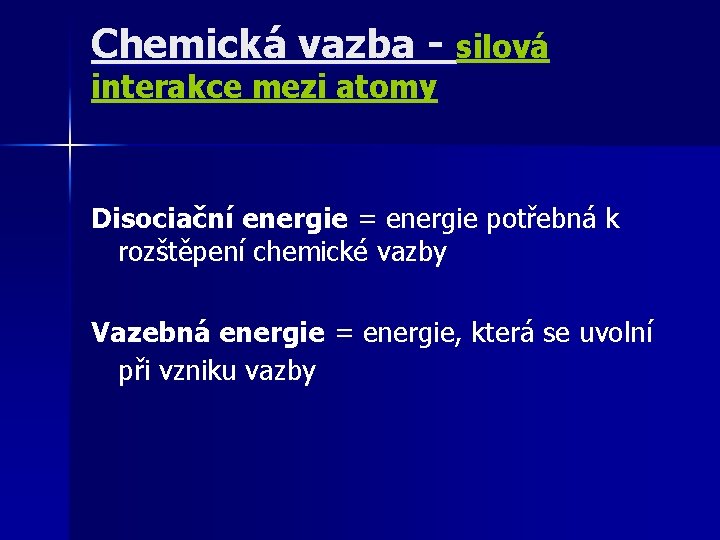 Chemická vazba - silová interakce mezi atomy Disociační energie = energie potřebná k rozštěpení