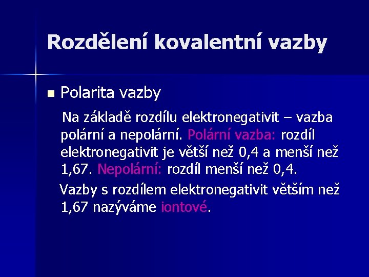 Rozdělení kovalentní vazby Polarita vazby Na základě rozdílu elektronegativit – vazba n polární a