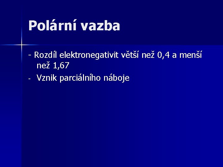 Polární vazba - Rozdíl elektronegativit větší než 0, 4 a menší než 1, 67