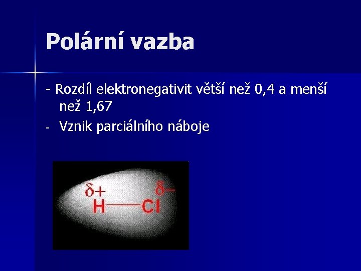 Polární vazba - Rozdíl elektronegativit větší než 0, 4 a menší než 1, 67