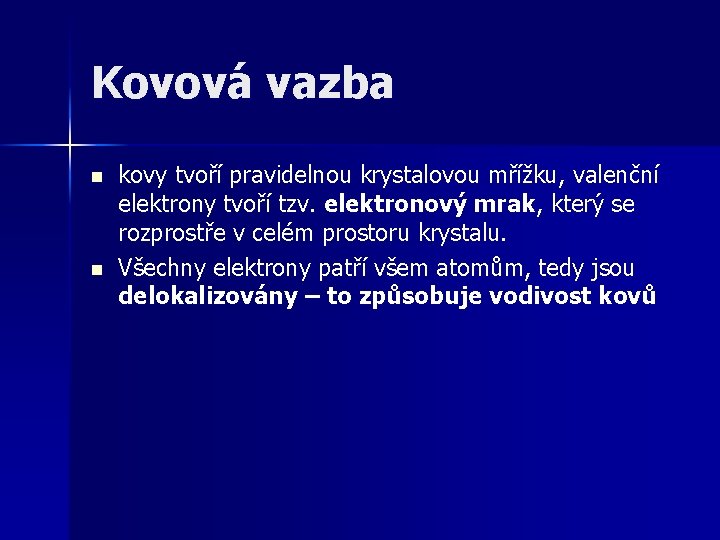 Kovová vazba n n kovy tvoří pravidelnou krystalovou mřížku, valenční elektrony tvoří tzv. elektronový