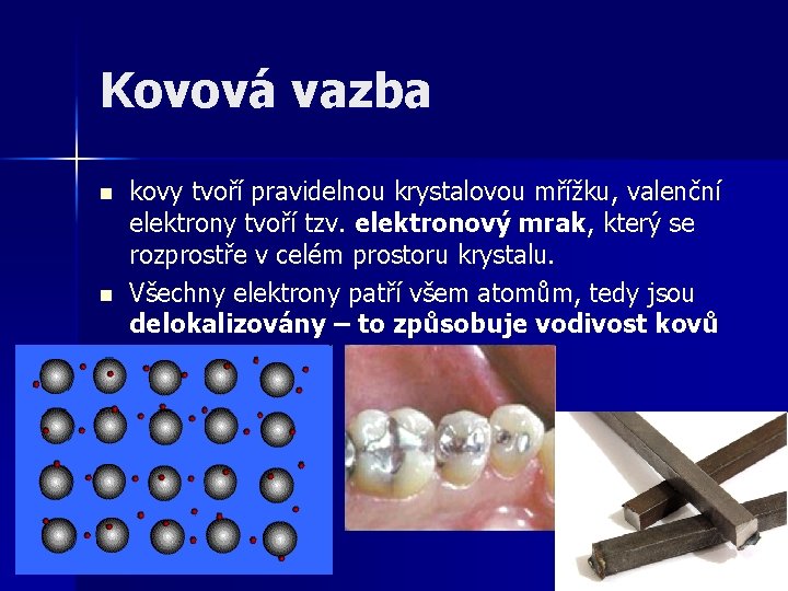 Kovová vazba n n kovy tvoří pravidelnou krystalovou mřížku, valenční elektrony tvoří tzv. elektronový