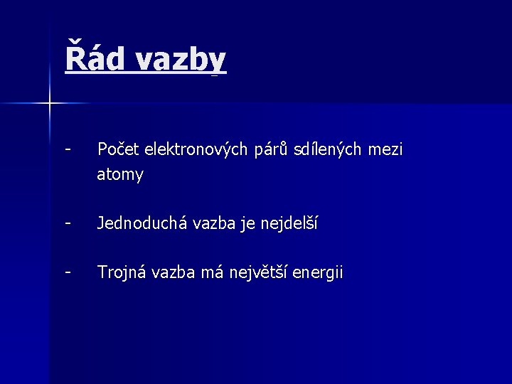 Řád vazby - Počet elektronových párů sdílených mezi atomy - Jednoduchá vazba je nejdelší