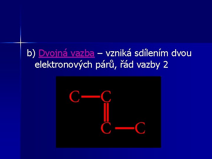 b) Dvojná vazba – vzniká sdílením dvou elektronových párů, řád vazby 2 