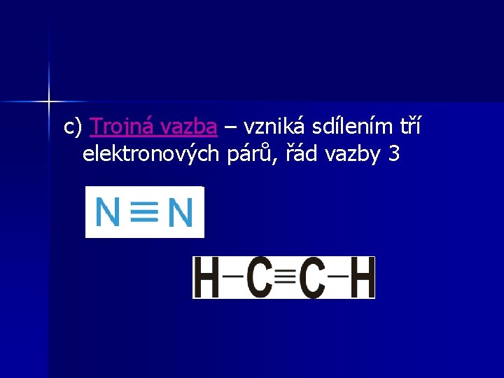 c) Trojná vazba – vzniká sdílením tří elektronových párů, řád vazby 3 