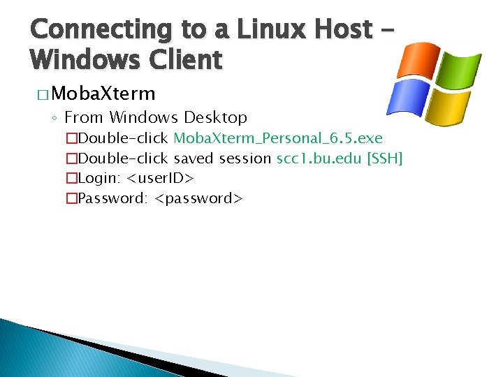 Connecting to a Linux Host Windows Client � Moba. Xterm ◦ From Windows Desktop