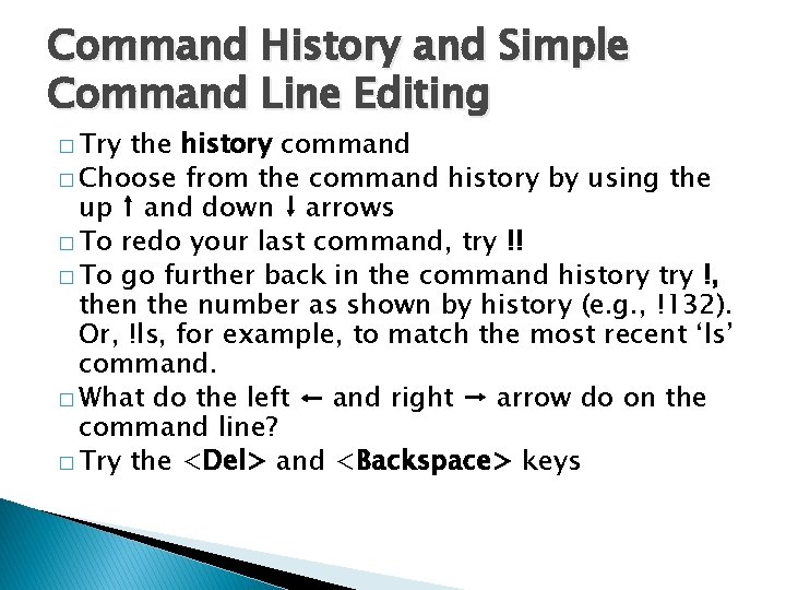 Command History and Simple Command Line Editing � Try the history command � Choose
