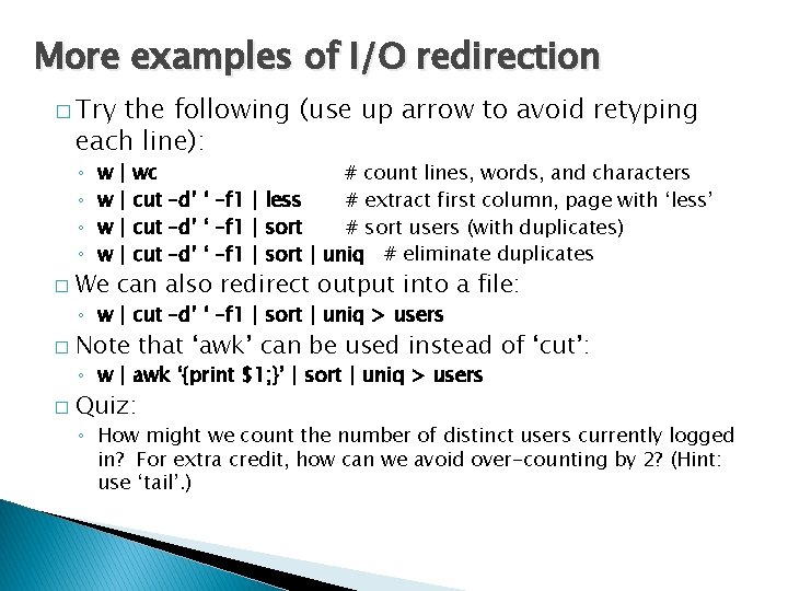 More examples of I/O redirection � Try the following (use up arrow to avoid