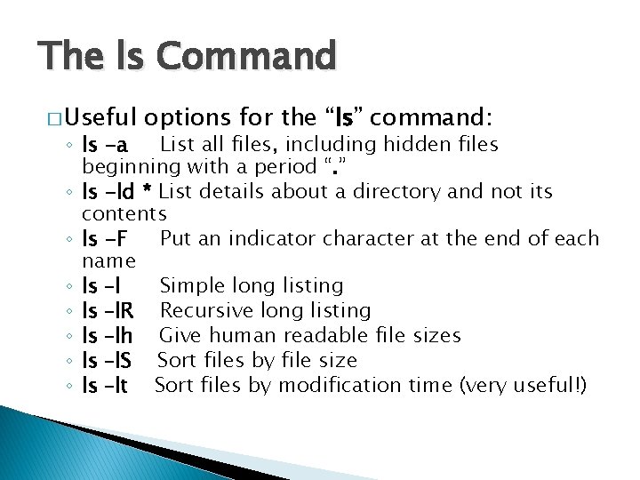 The ls Command � Useful options for the “ls” command: ◦ ls -a List