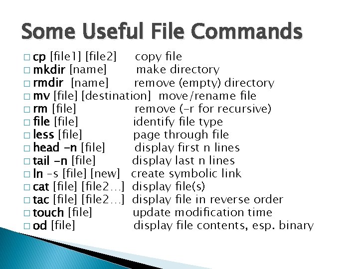 Some Useful File Commands � cp [file 1] [file 2] copy file � mkdir