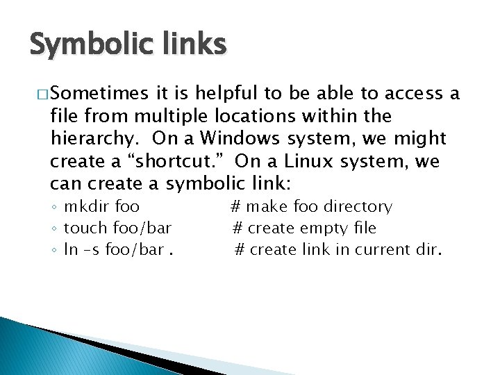 Symbolic links � Sometimes it is helpful to be able to access a file