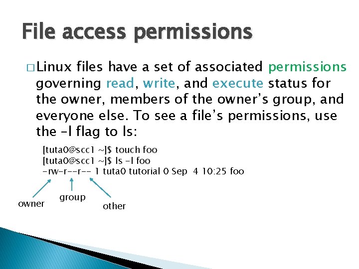 File access permissions � Linux files have a set of associated permissions governing read,