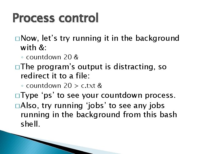 Process control � Now, let’s try running it in the background with &: ◦