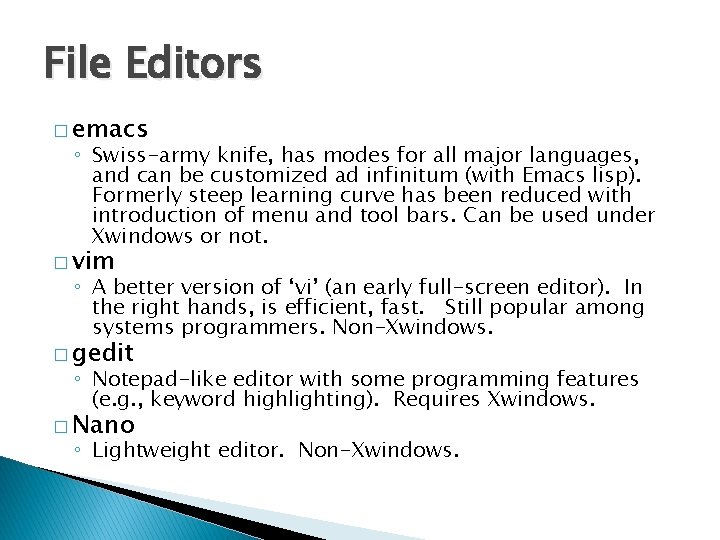 File Editors � emacs ◦ Swiss-army knife, has modes for all major languages, and