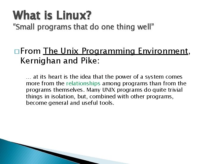 What is Linux? “Small programs that do one thing well” � From The Unix
