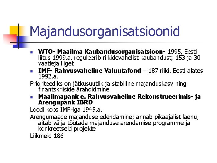 Majandusorganisatsioonid WTO- Maailma Kaubandusorganisatsioon- 1995, Eesti liitus 1999. a. reguleerib riikidevahelist kaubandust; 153 ja