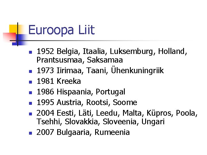 Euroopa Liit n n n n 1952 Belgia, Itaalia, Luksemburg, Holland, Prantsusmaa, Saksamaa 1973
