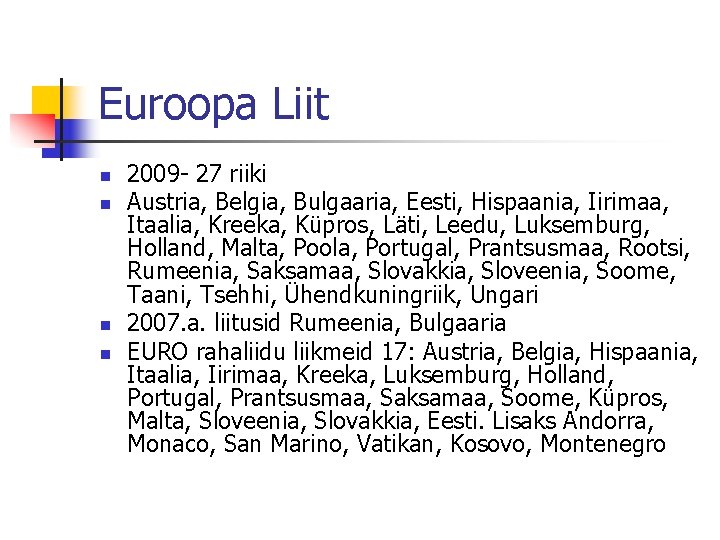 Euroopa Liit n n 2009 - 27 riiki Austria, Belgia, Bulgaaria, Eesti, Hispaania, Iirimaa,