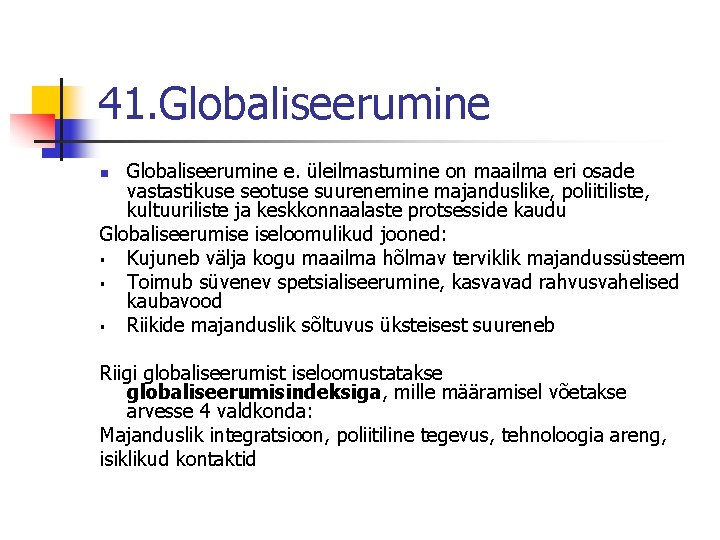 41. Globaliseerumine e. üleilmastumine on maailma eri osade vastastikuse seotuse suurenemine majanduslike, poliitiliste, kultuuriliste