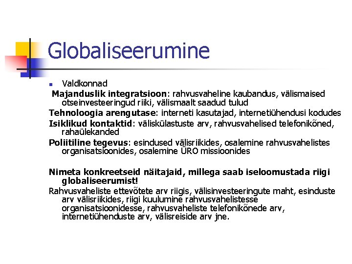 Globaliseerumine Valdkonnad Majanduslik integratsioon: rahvusvaheline kaubandus, välismaised otseinvesteeringud riiki, välismaalt saadud tulud Tehnoloogia arengutase: