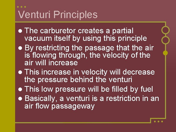 Venturi Principles l The carburetor creates a partial vacuum itself by using this principle