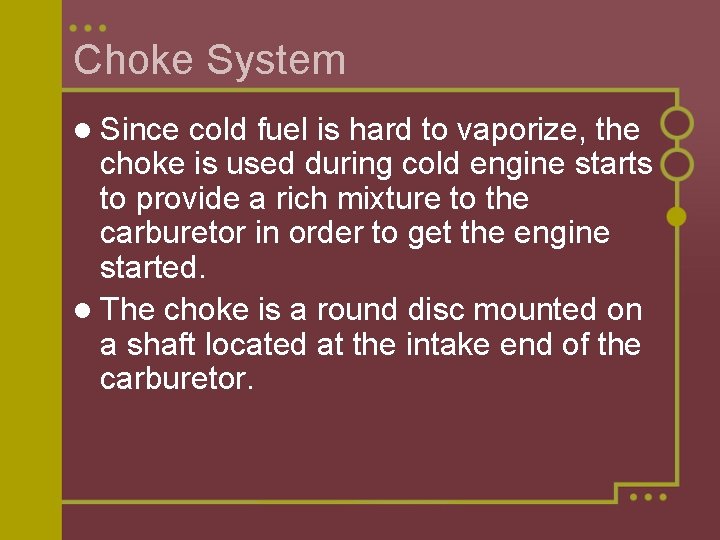 Choke System l Since cold fuel is hard to vaporize, the choke is used