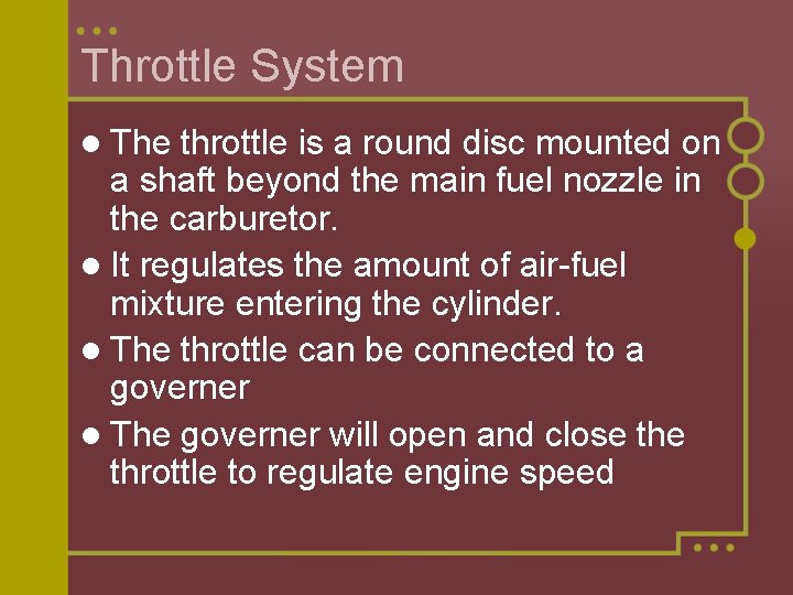 Throttle System l The throttle is a round disc mounted on a shaft beyond