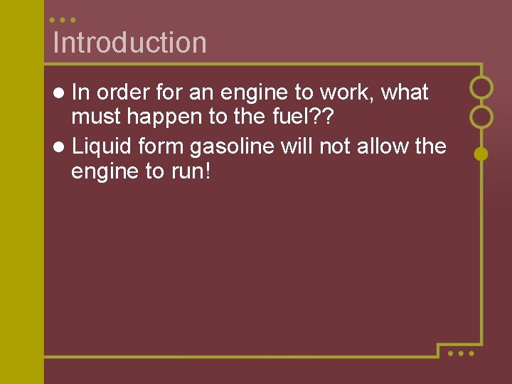 Introduction l In order for an engine to work, what must happen to the