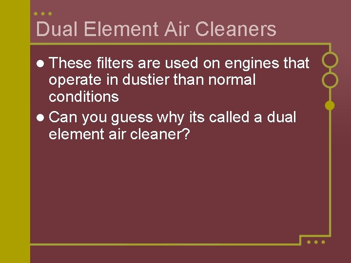 Dual Element Air Cleaners l These filters are used on engines that operate in