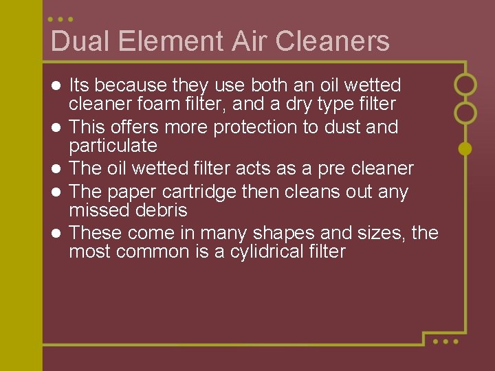 Dual Element Air Cleaners l l l Its because they use both an oil