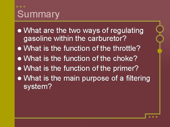 Summary l What are the two ways of regulating gasoline within the carburetor? l