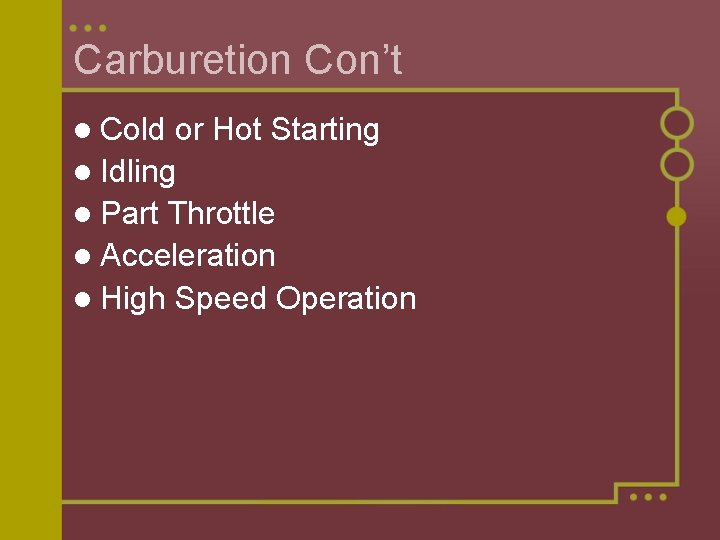 Carburetion Con’t l Cold or Hot Starting l Idling l Part Throttle l Acceleration