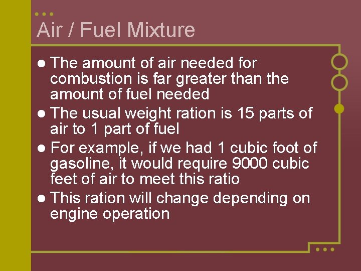 Air / Fuel Mixture l The amount of air needed for combustion is far