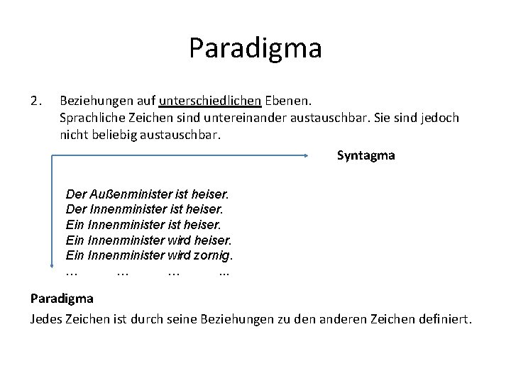 Paradigma 2. Beziehungen auf unterschiedlichen Ebenen. Sprachliche Zeichen sind untereinander austauschbar. Sie sind jedoch