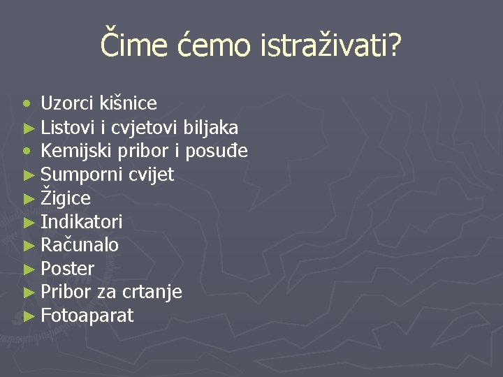 Čime ćemo istraživati? • Uzorci kišnice ► Listovi i cvjetovi biljaka • Kemijski pribor