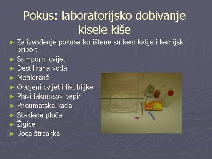 Pokus: laboratorijsko dobivanje kisele kiše Za izvođenje pokusa korištene su kemikalije i kemijski pribor: