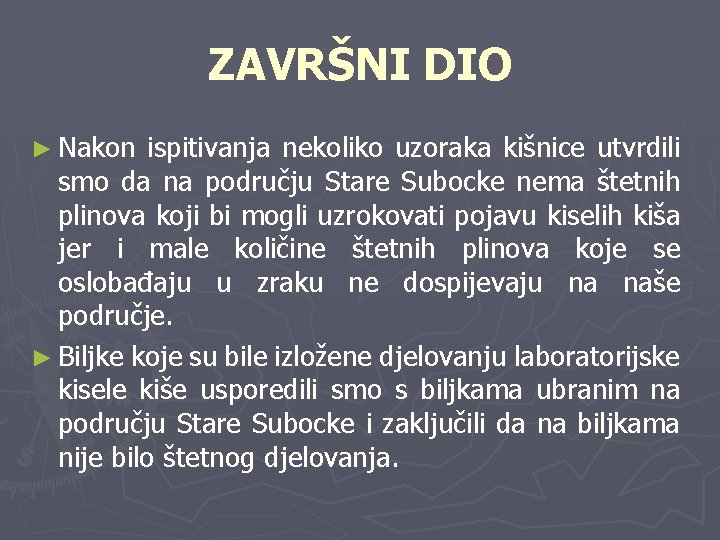 ZAVRŠNI DIO ► Nakon ispitivanja nekoliko uzoraka kišnice utvrdili smo da na području Stare