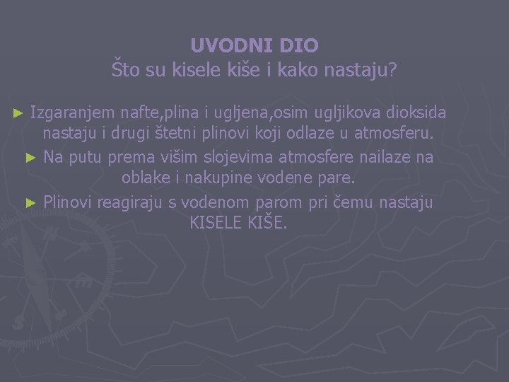 UVODNI DIO Što su kisele kiše i kako nastaju? Izgaranjem nafte, plina i ugljena,