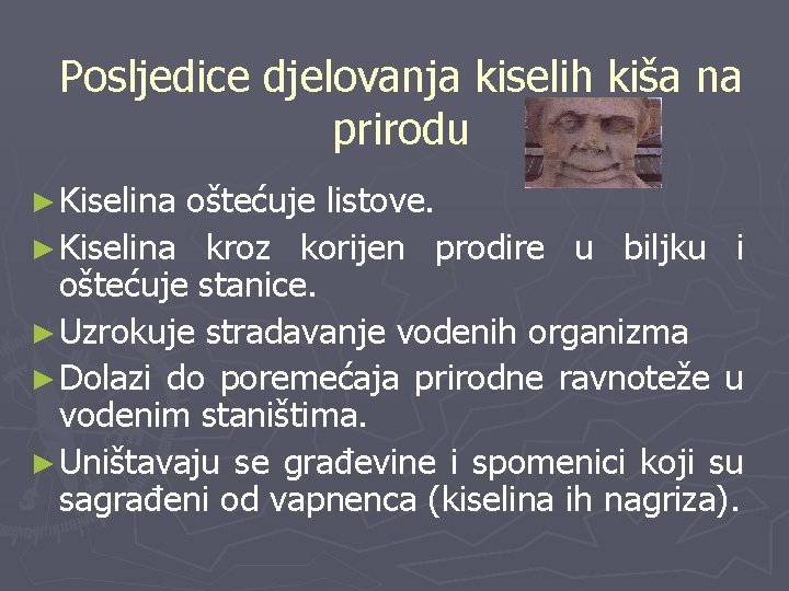 Posljedice djelovanja kiselih kiša na prirodu ► Kiselina oštećuje listove. ► Kiselina kroz korijen