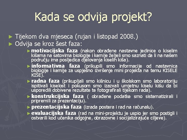 Kada se odvija projekt? ► ► Tijekom dva mjeseca (rujan i listopad 2008. )