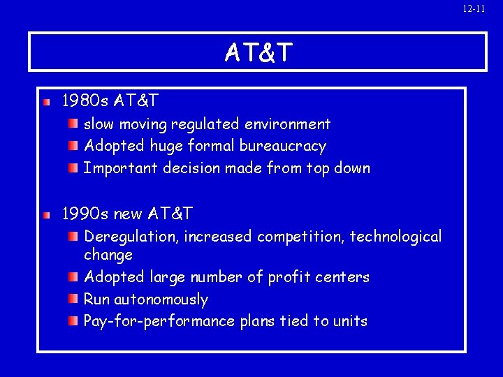 12 -11 AT&T 1980 s AT&T slow moving regulated environment Adopted huge formal bureaucracy