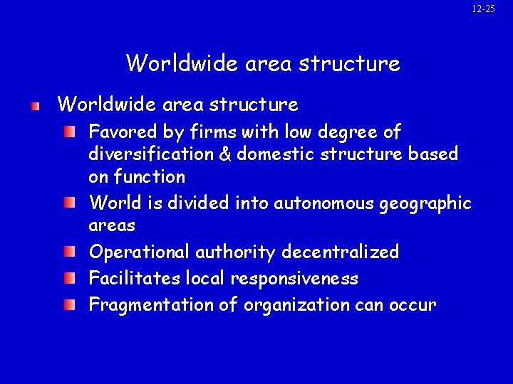 12 -25 Worldwide area structure Favored by firms with low degree of diversification &