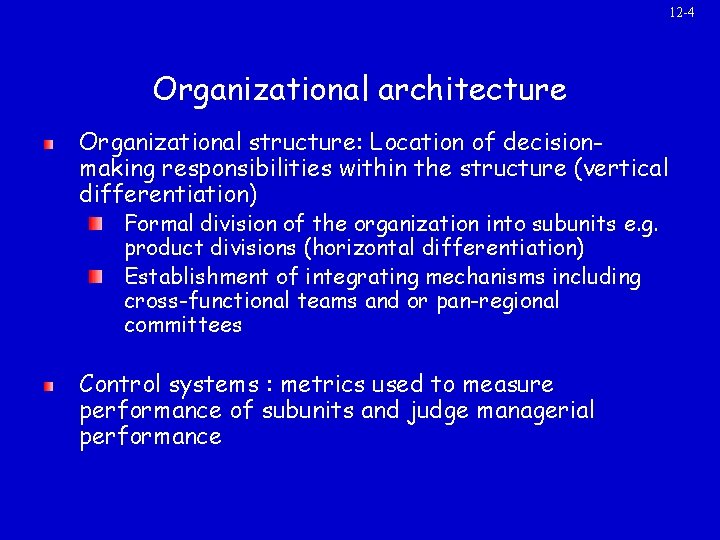 12 -4 Organizational architecture Organizational structure: Location of decisionmaking responsibilities within the structure (vertical